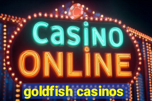 goldfish casinos